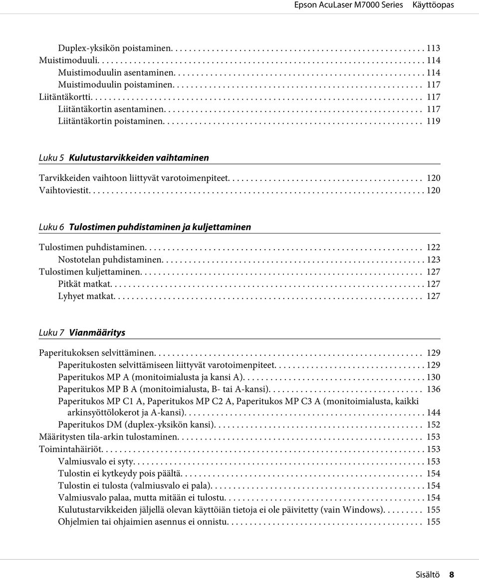 .. 120 Luku 6 Tulostimen puhdistaminen ja kuljettaminen Tulostimen puhdistaminen... 122 Nostotelan puhdistaminen... 123 Tulostimen kuljettaminen... 127 Pitkät matkat... 127 Lyhyet matkat.