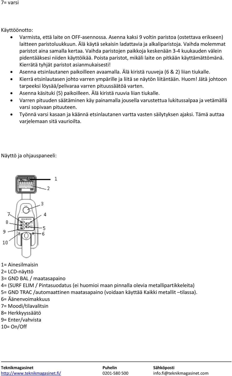 Kierrätä tyhjät paristot asianmukaisesti! Asenna etsinlautanen paikoilleen avaamalla. Älä kiristä ruuveja (6 & 2) liian tiukalle.