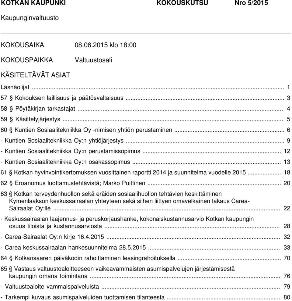 .. 9 - Kuntien Sosiaalitekniikka Oy:n perustamissopimus... 12 - Kuntien Sosiaalitekniikka Oy:n osakassopimus.