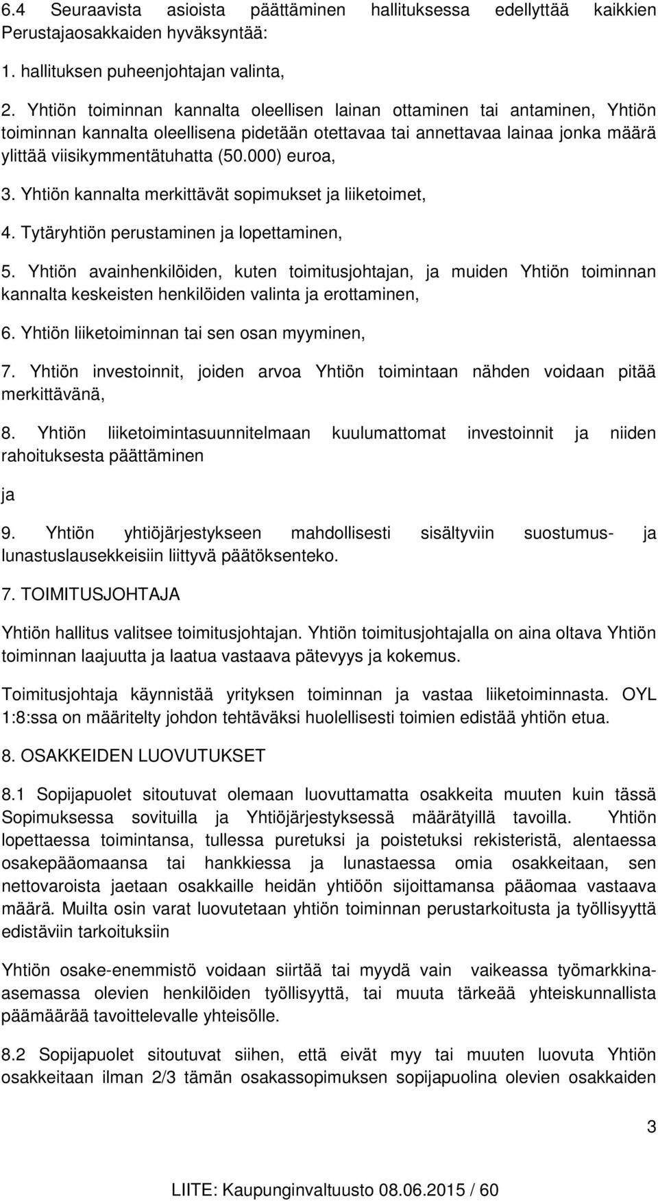 000) euroa, 3. Yhtiön kannalta merkittävät sopimukset ja liiketoimet, 4. Tytäryhtiön perustaminen ja lopettaminen, 5.