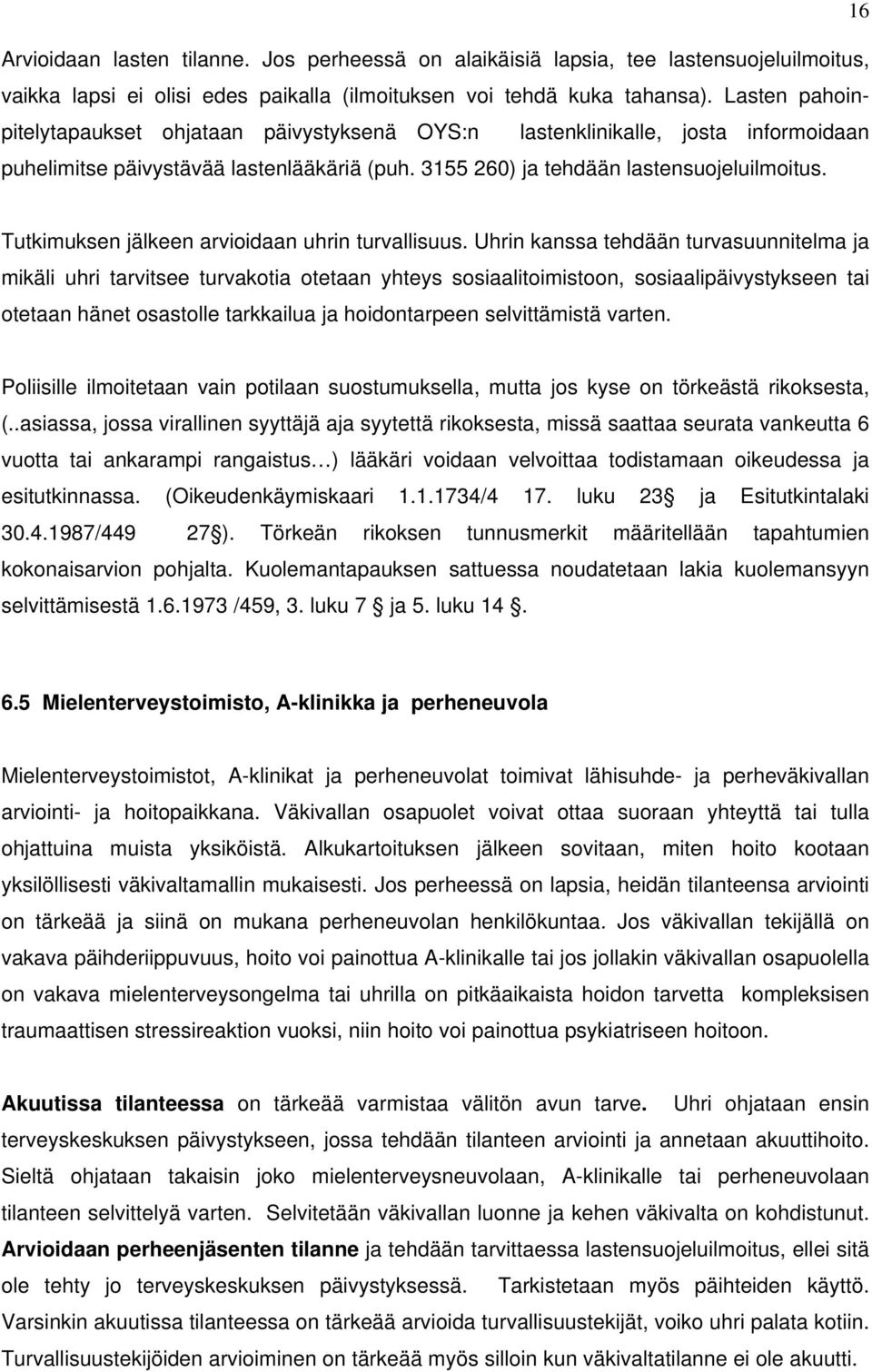 Tutkimuksen jälkeen arvioidaan uhrin turvallisuus.