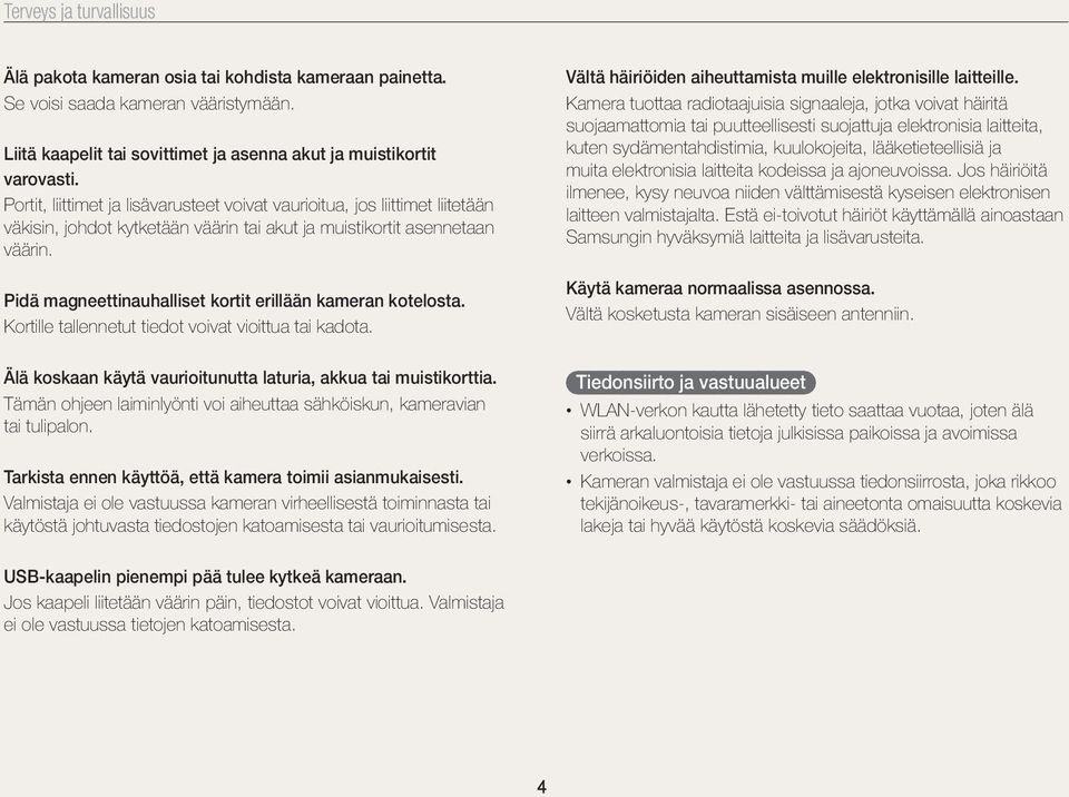 Pidä magneettinauhalliset kortit erillään kameran kotelosta. Kortille tallennetut tiedot voivat vioittua tai kadota. Vältä häiriöiden aiheuttamista muille elektronisille laitteille.