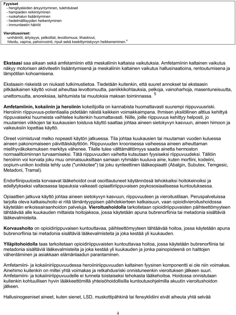 4 Ekstaasi saa aikaan sekä amfetamiinin että meskaliinin kaltaisia vaikutuksia.