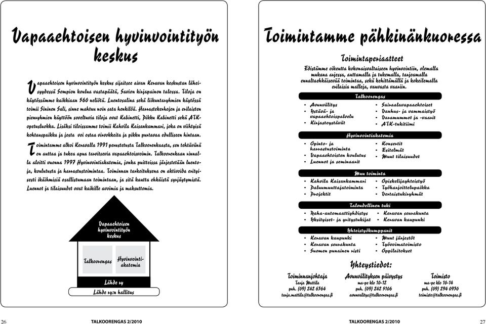 Harrastekerhojen ja erilaisten pienryhmien käyttöön soveltuvia tiloja ovat Kabinetti, Pikku Kabinetti sekä ATKopetusluokka.