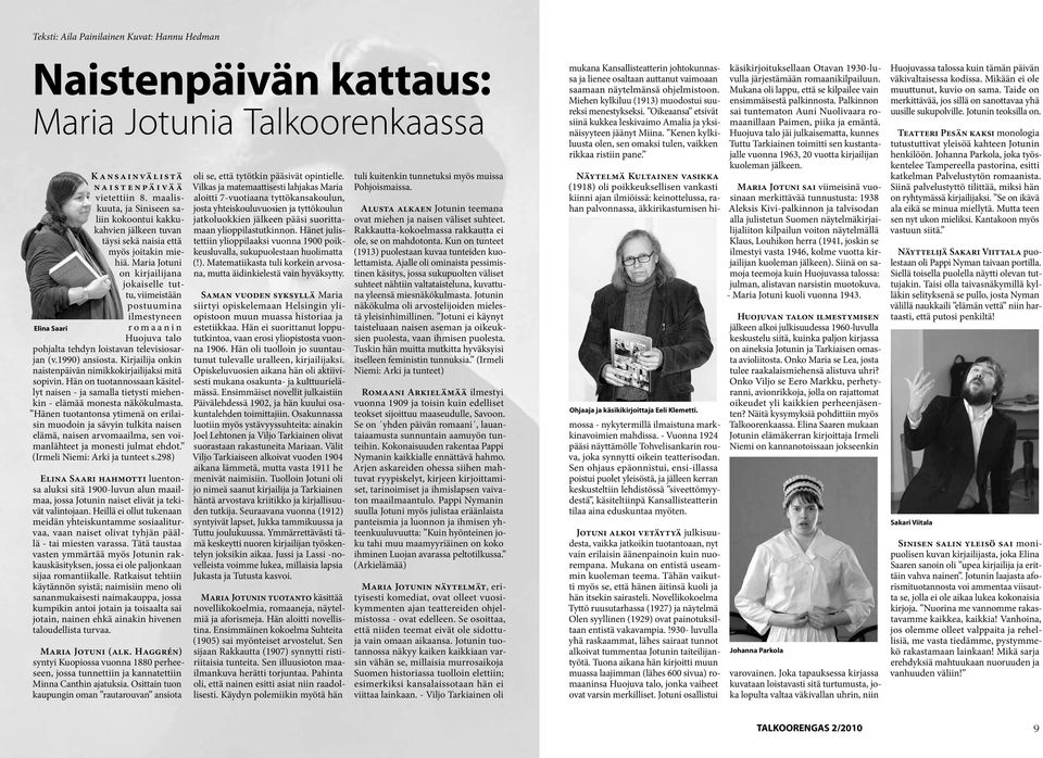 Maria Jotuni on kirjailijana jokaiselle tuttu, viimeistään postuumina ilmestyneen Elina Saari romaanin Huojuva talo pohjalta tehdyn loistavan televisiosarjan (v.1990) ansiosta.