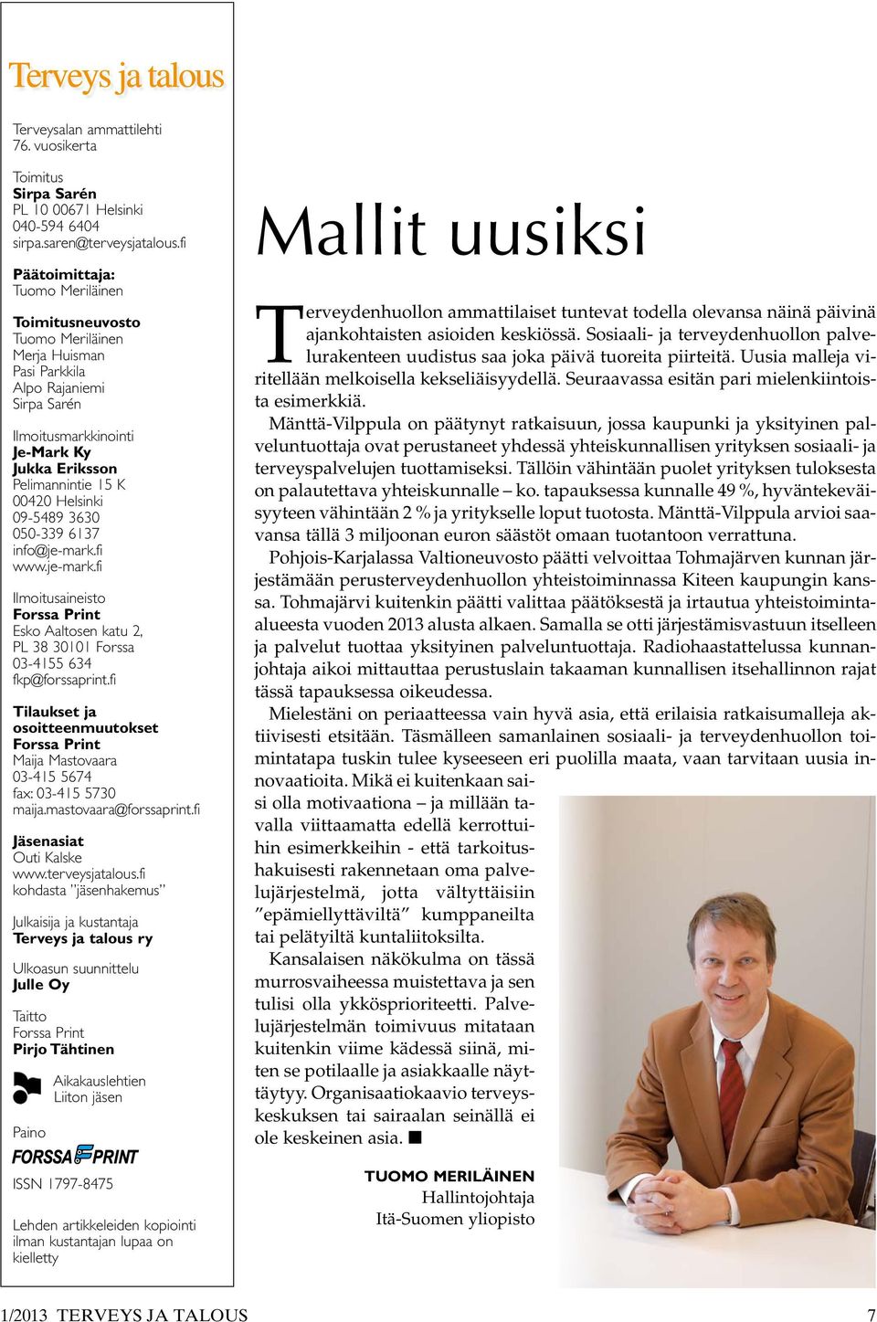 Helsinki 09-5489 3630 050-339 6137 info@je-mark.fi www.je-mark.fi Ilmoitusaineisto Forssa Print Esko Aaltosen katu 2, PL 38 30101 Forssa 03-4155 634 fkp@forssaprint.