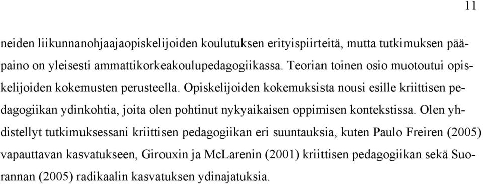 Opiskelijoiden kokemuksista nousi esille kriittisen pedagogiikan ydinkohtia, joita olen pohtinut nykyaikaisen oppimisen kontekstissa.