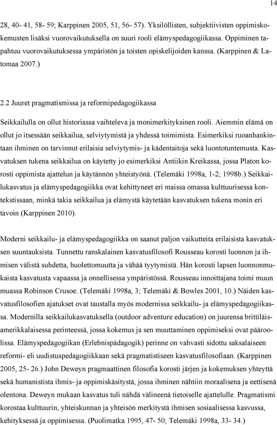 2 Juuret pragmatismissa ja reformipedagogiikassa Seikkailulla on ollut historiassa vaihteleva ja monimerkityksinen rooli.