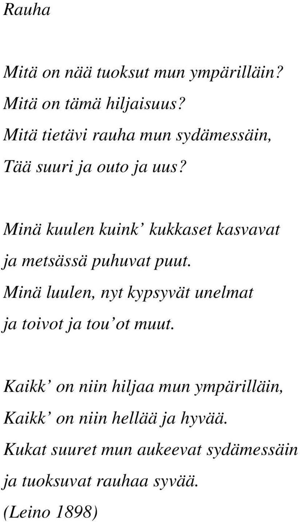 Minä kuulen kuink kukkaset kasvavat ja metsässä puhuvat puut.