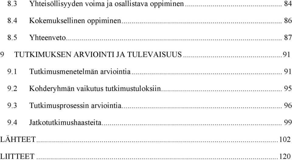 1 Tutkimusmenetelmän arviointia... 91 9.2 Kohderyhmän vaikutus tutkimustuloksiin... 95 9.