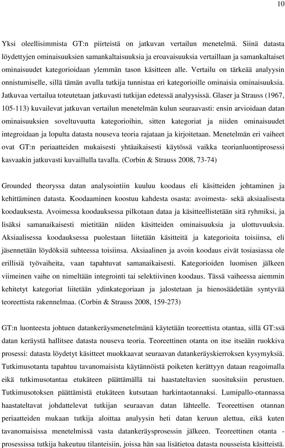 Vertailu on tärkeää analyysin onnistumiselle, sillä tämän avulla tutkija tunnistaa eri kategorioille ominaisia ominaisuuksia. Jatkuvaa vertailua toteutetaan jatkuvasti tutkijan edetessä analyysissä.