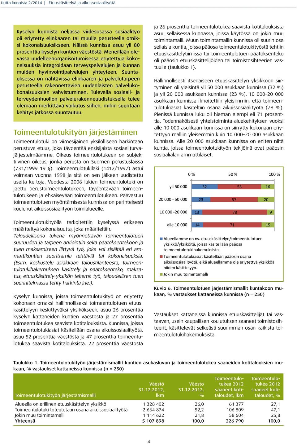 Suuntauksessa on nähtävissä elinkaaren ja palvelutarpeen perusteella rakennettavien uudenlaisten palvelukokonaisuuksien vahvistuminen.