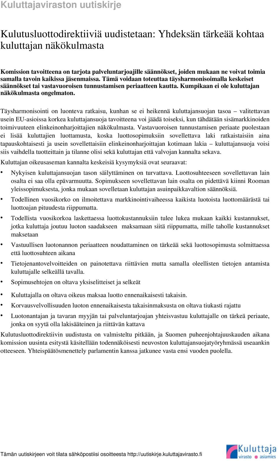 Täysharmonisointi on luonteva ratkaisu, kunhan se ei heikennä kuluttajansuojan tasoa valitettavan usein EU-asioissa korkea kuluttajansuoja tavoitteena voi jäädä toiseksi, kun tähdätään