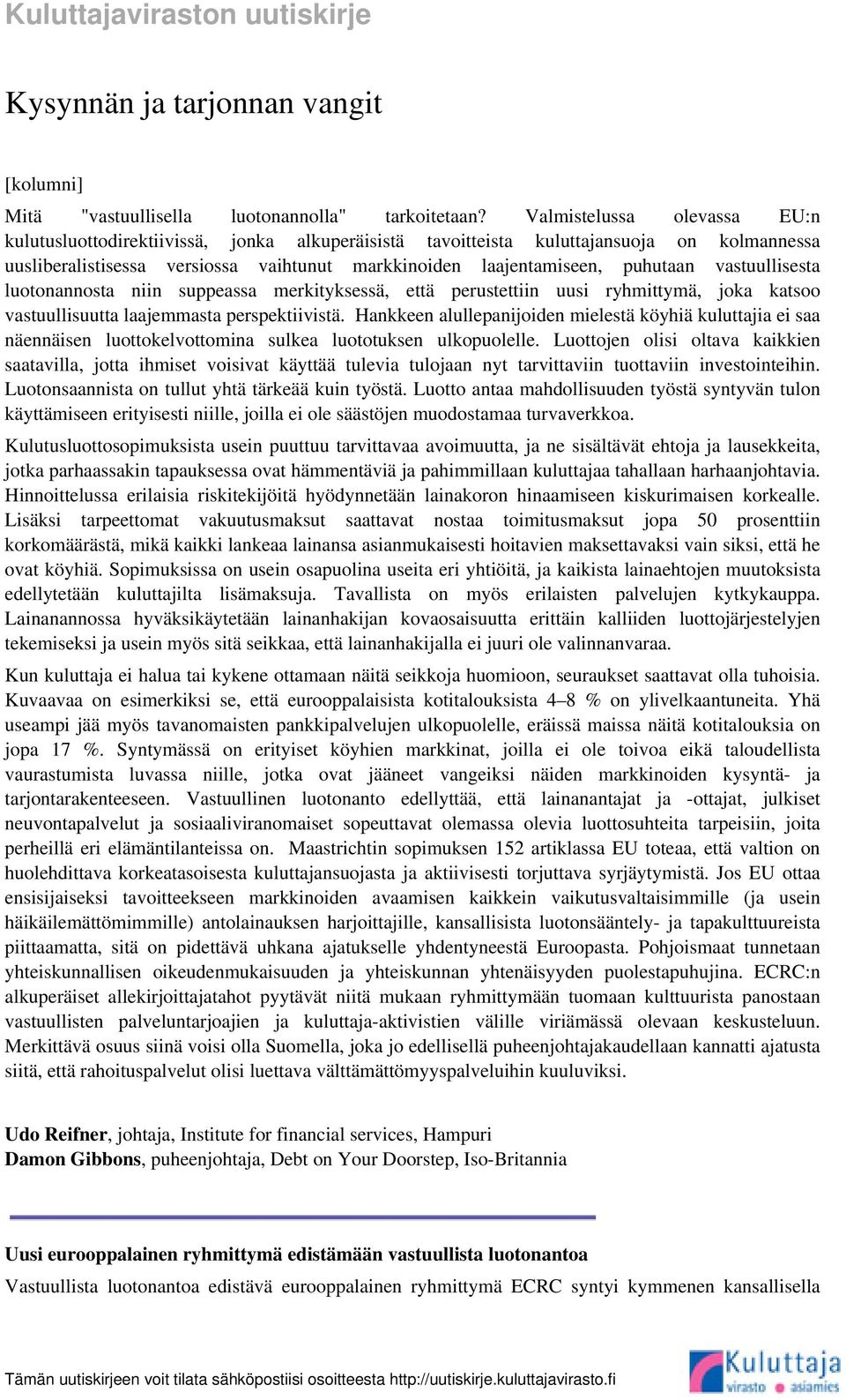 vastuullisesta luotonannosta niin suppeassa merkityksessä, että perustettiin uusi ryhmittymä, joka katsoo vastuullisuutta laajemmasta perspektiivistä.