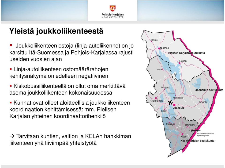 oma merkittävä asema joukkoliikenteen kokonaisuudessa Kunnat ovat olleet aloitteellisia joukkoliikenteen koordinaation