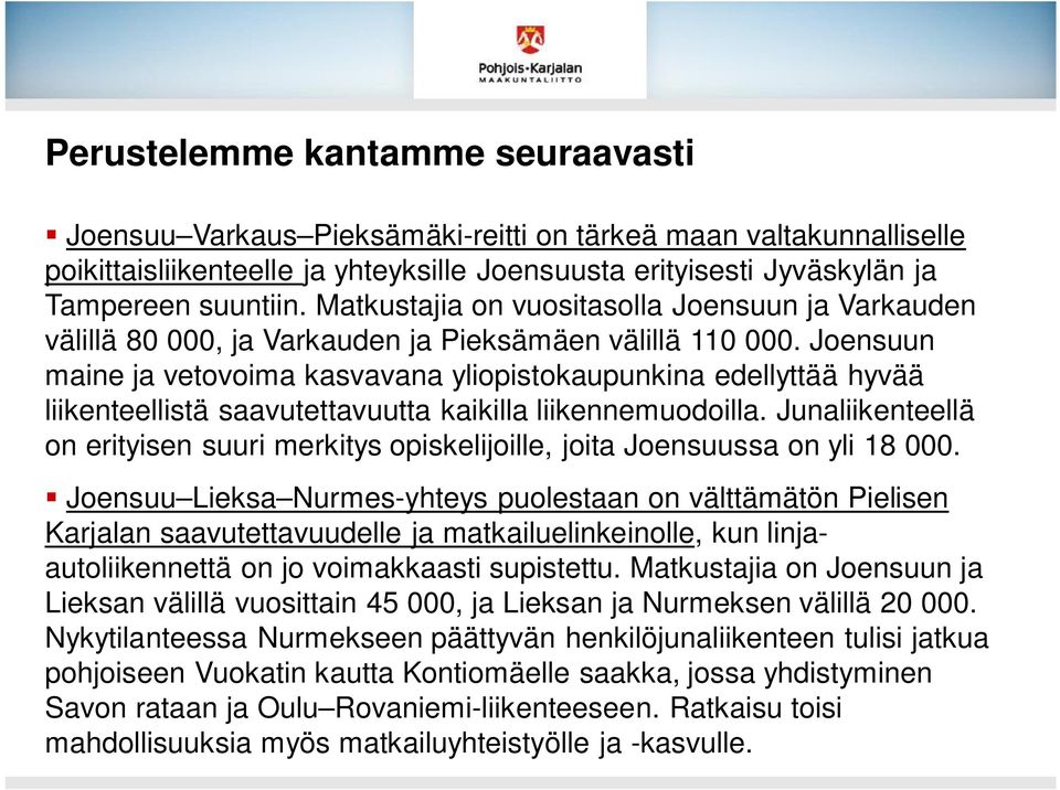 Joensuun maine ja vetovoima kasvavana yliopistokaupunkina edellyttää hyvää liikenteellistä saavutettavuutta kaikilla liikennemuodoilla.