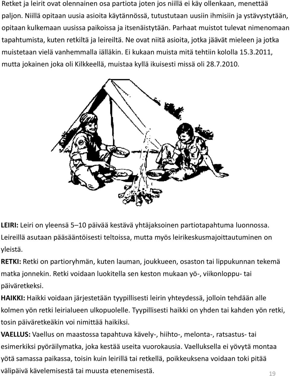 Parhaat muistot tulevat nimenomaan tapahtumista, kuten retkiltä ja leireiltä. Ne ovat niitä asioita, jotka jäävät mieleen ja jotka muistetaan vielä vanhemmalla iälläkin.