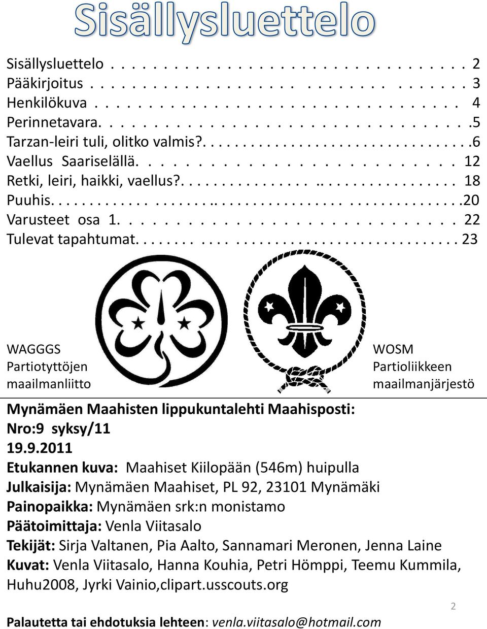 ............................ 22 Tulevat tapahtumat......................................... 23 WAGGGS Partiotyttöjen maailmanliitto Mynämäen Maahisten lippukuntalehti Maahisposti: Nro:9 