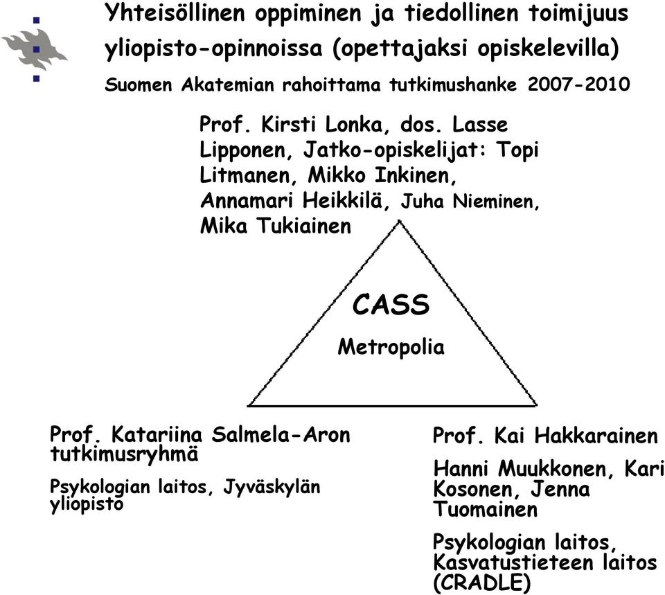 Lasse Lipponen, Jatko-opiskelijat: Topi Litmanen, Mikko Inkinen, Annamari Heikkilä, Juha Nieminen, Mika Tukiainen CASS