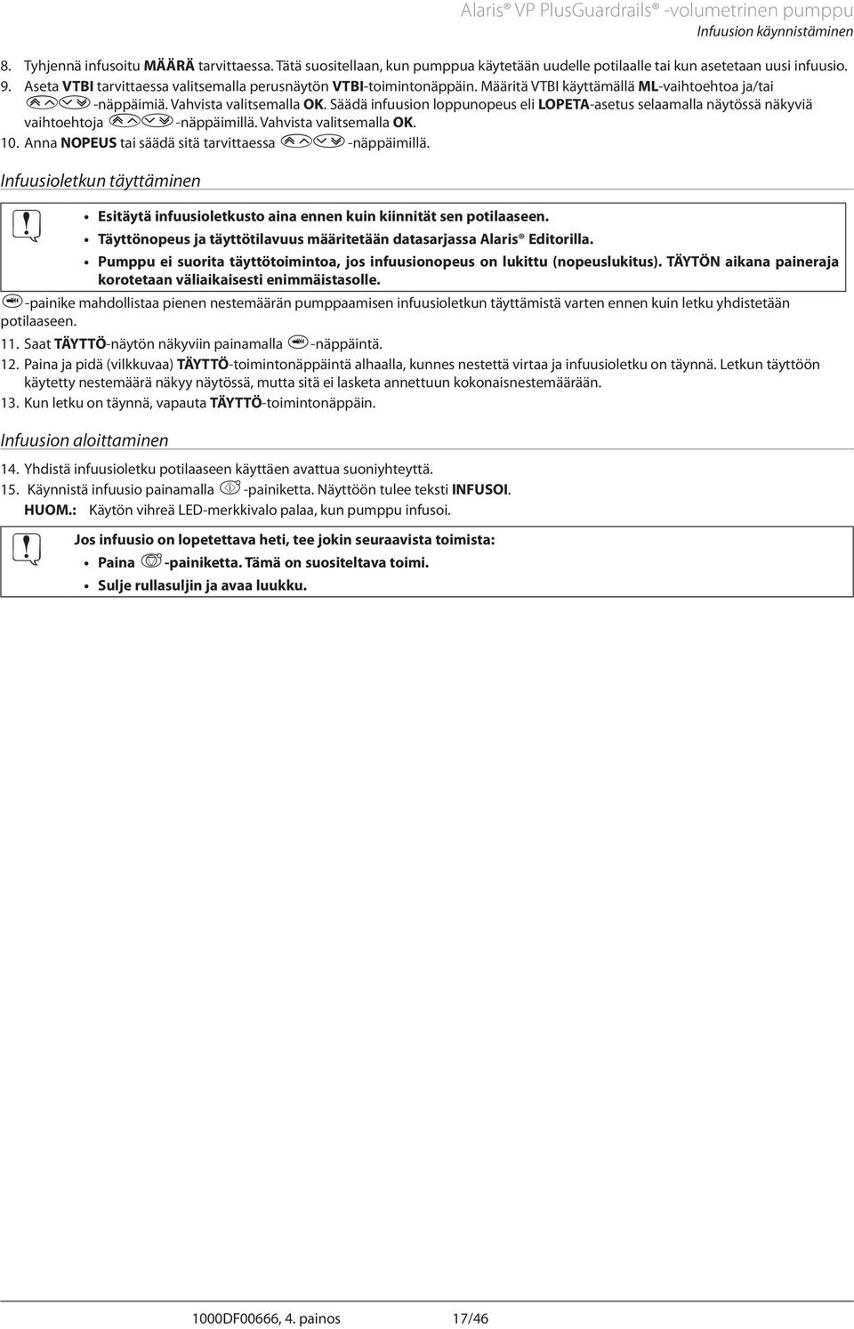 Määritä VTBI käyttämällä ML-vaihtoehtoa ja/tai f-näppäimiä. Vahvista valitsemalla OK. Säädä infuusion loppunopeus eli LOPET-asetus selaamalla näytössä näkyviä vaihtoehtoja f-näppäimillä.