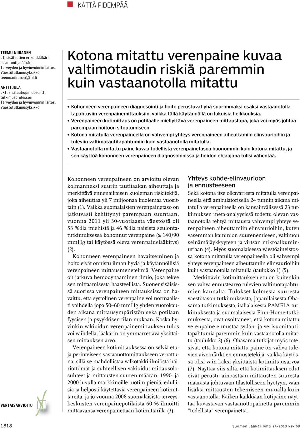 mitattu Kohonneen verenpaineen diagnosointi ja hoito perustuvat yhä suurimmaksi osaksi vastaanotolla tapahtuviin verenpainemittauksiin, vaikka tällä käytännöllä on lukuisia heikkouksia.