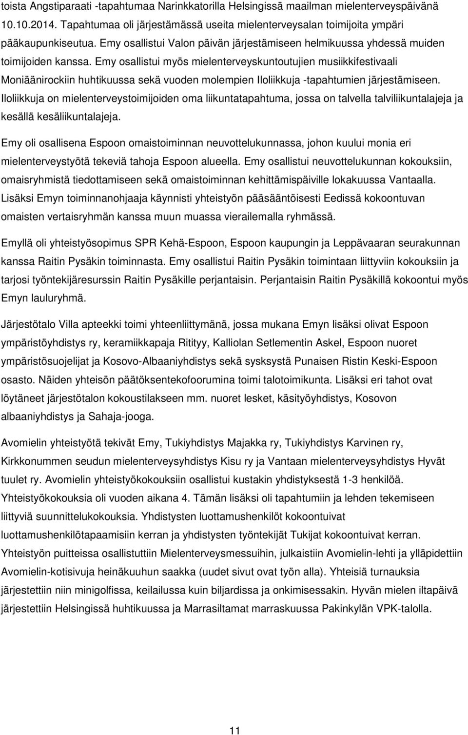 Emy osallistui myös mielenterveyskuntoutujien musiikkifestivaali Moniäänirockiin huhtikuussa sekä vuoden molempien Iloliikkuja -tapahtumien järjestämiseen.