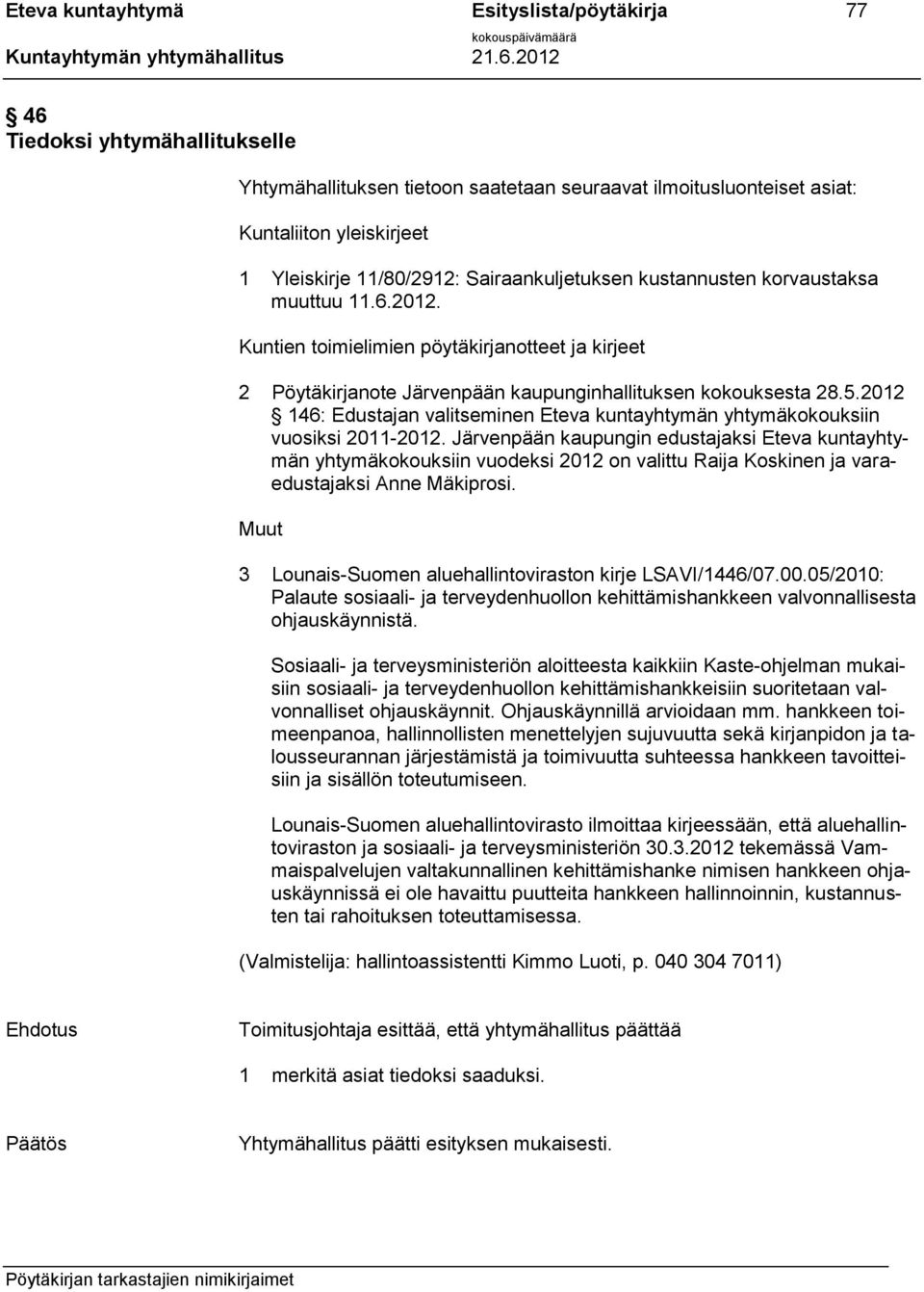 2012 146: Edustajan valitseminen Eteva kuntayhtymän yhtymäkokouksiin vuosiksi 2011-2012.