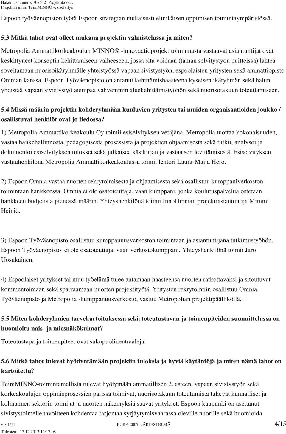 lähteä soveltamaan nuorisoikäryhmälle yhteistyössä vapaan sivistystyön, espoolaisten yritysten sekä ammattiopisto Omnian kanssa.