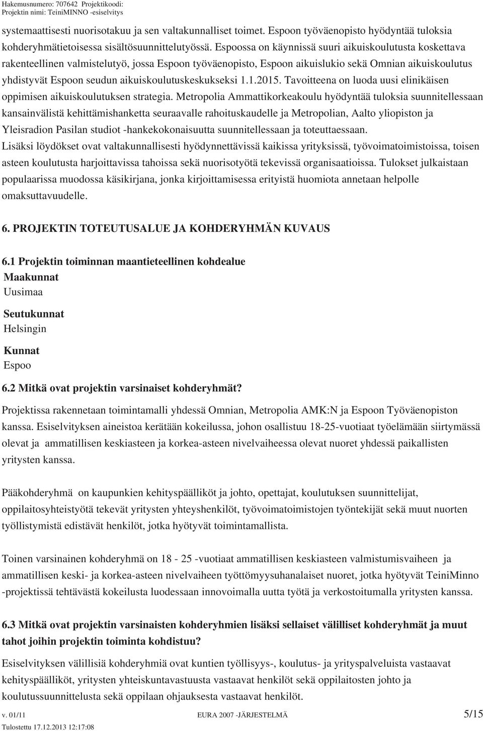 aikuiskoulutuskeskukseksi 1.1.2015. Tavoitteena on luoda uusi elinikäisen oppimisen aikuiskoulutuksen strategia.