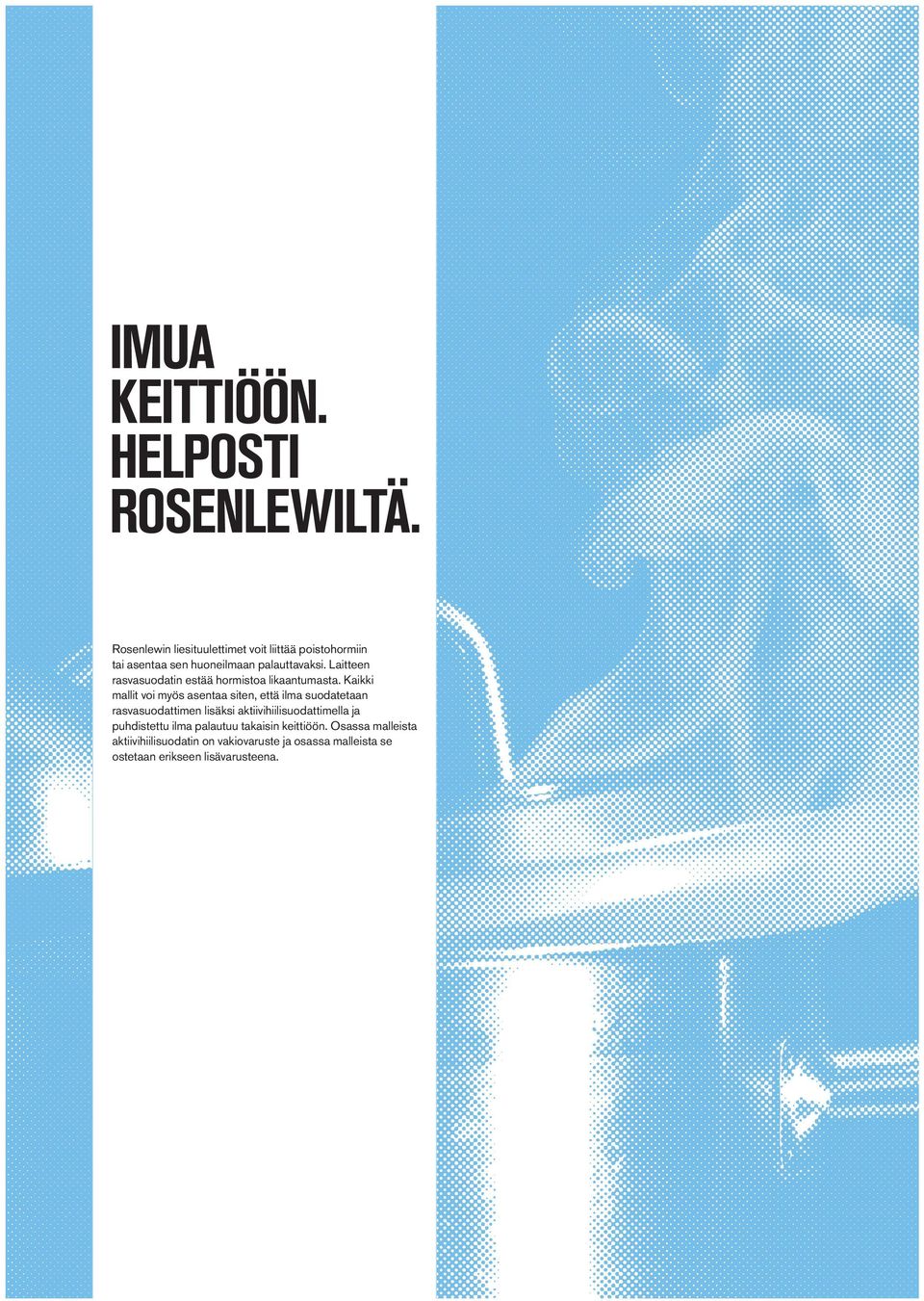 Laitteen rasvasuodatin estää hormistoa likaantumasta.