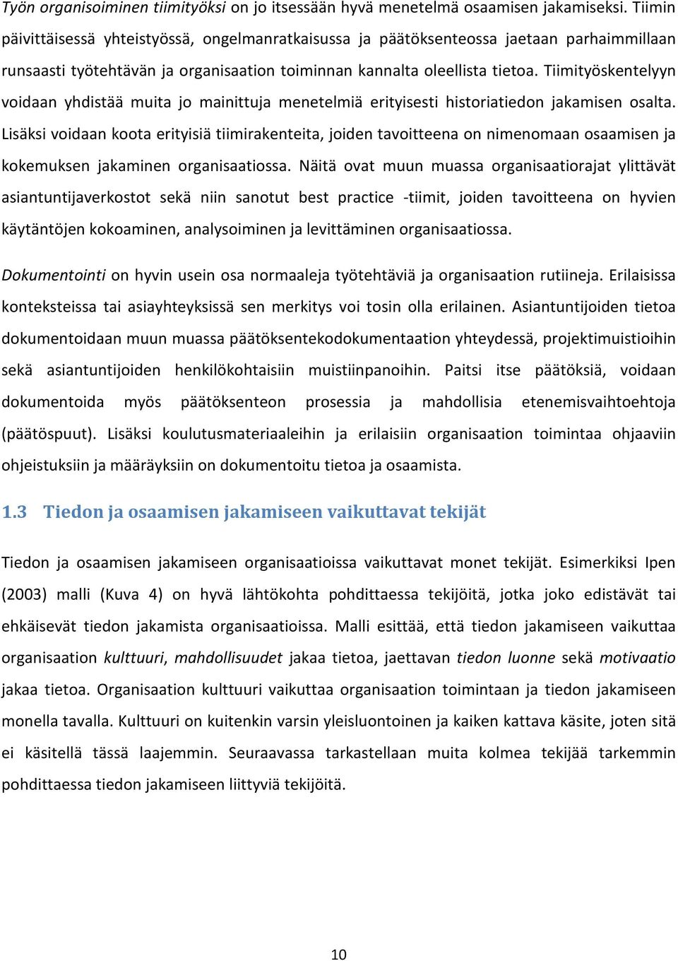 Tiimityöskentelyyn voidaan yhdistää muita jo mainittuja menetelmiä erityisesti historiatiedon jakamisen osalta.