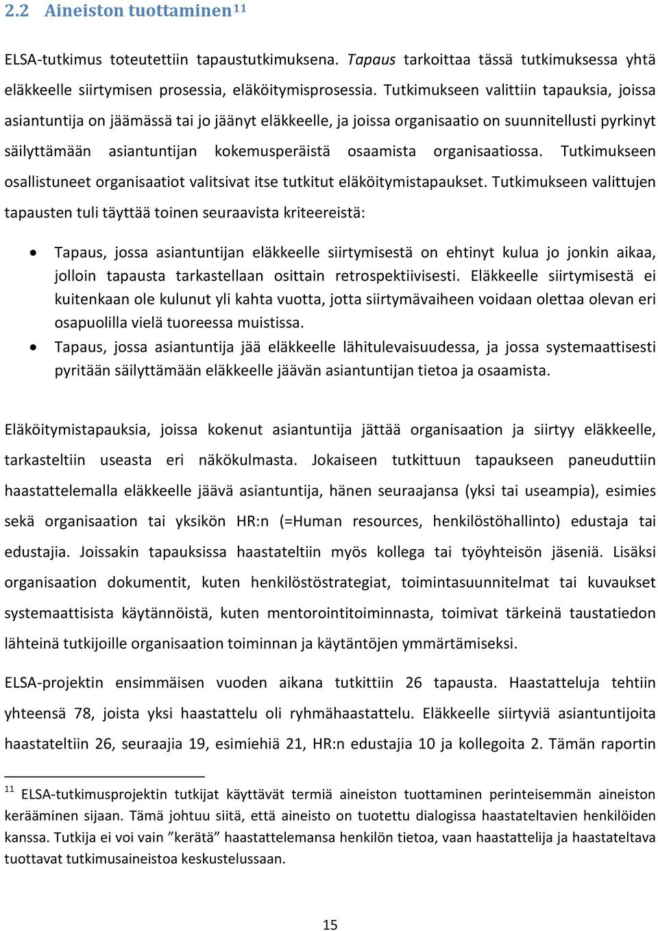 organisaatiossa. Tutkimukseen osallistuneet organisaatiot valitsivat itse tutkitut eläköitymistapaukset.