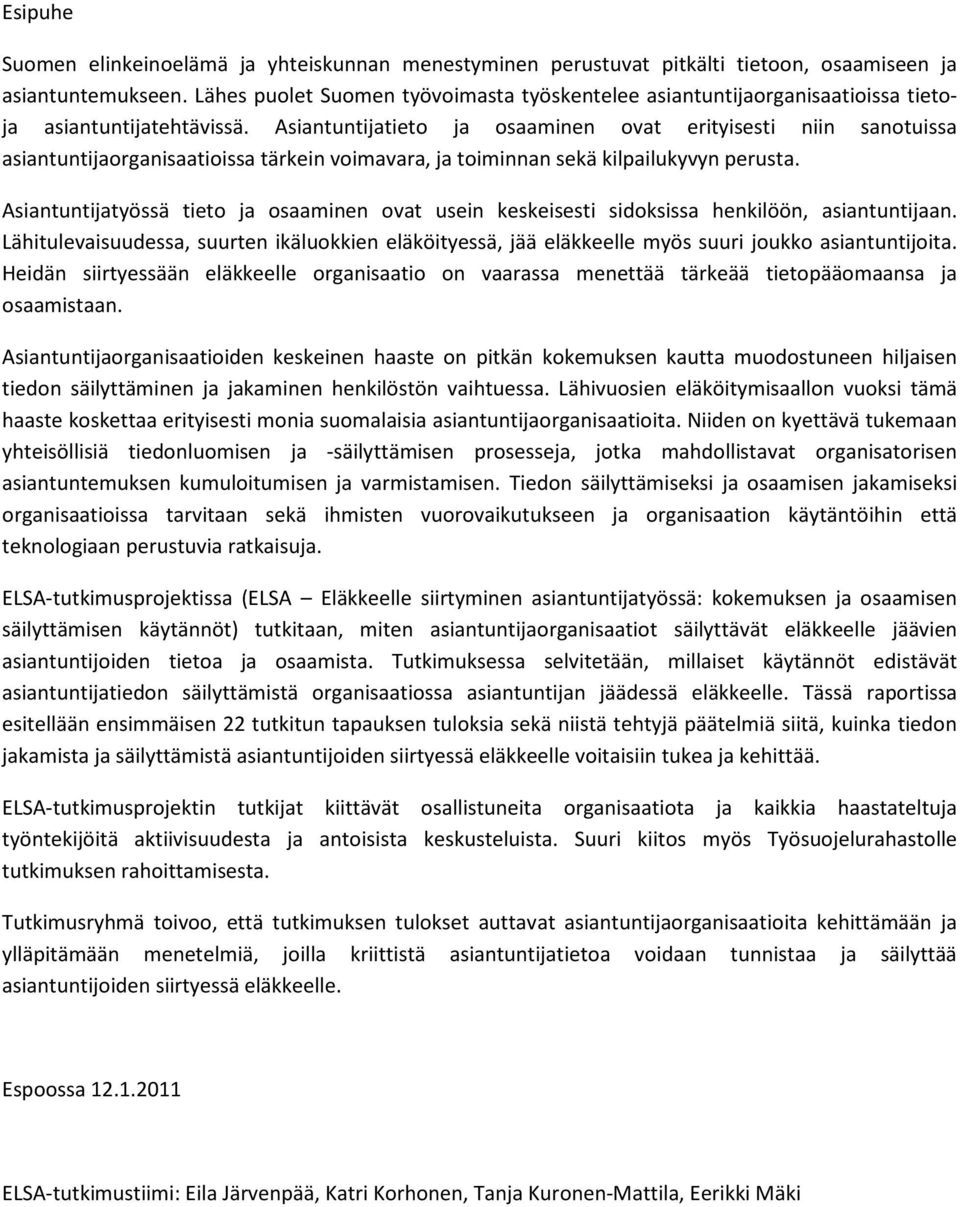 Asiantuntijatieto ja osaaminen ovat erityisesti niin sanotuissa asiantuntijaorganisaatioissa tärkein voimavara, ja toiminnan sekä kilpailukyvyn perusta.