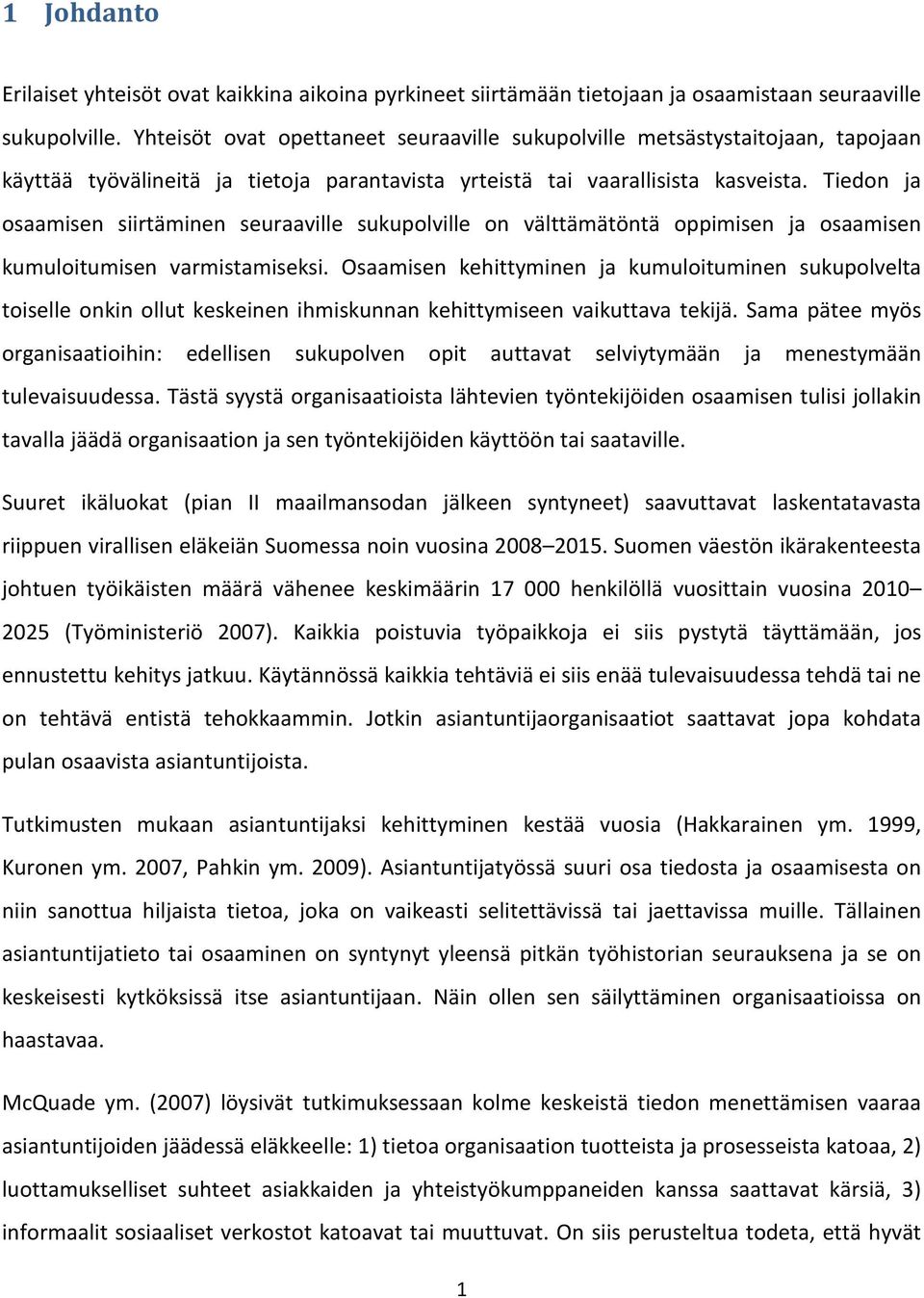 Tiedon ja osaamisen siirtäminen seuraaville sukupolville on välttämätöntä oppimisen ja osaamisen kumuloitumisen varmistamiseksi.