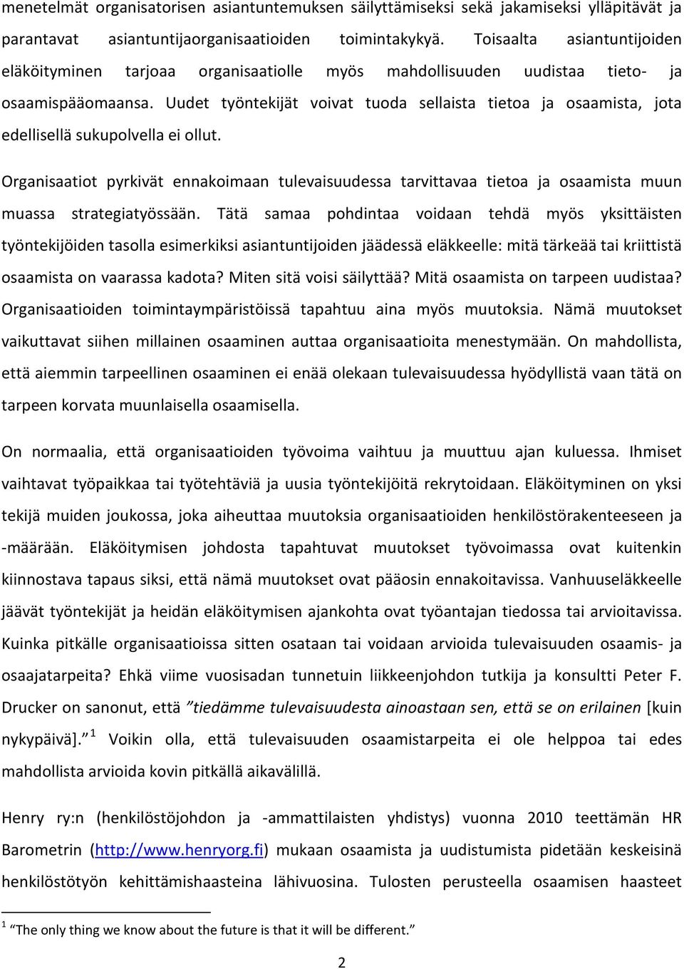 Uudet työntekijät voivat tuoda sellaista tietoa ja osaamista, jota edellisellä sukupolvella ei ollut.