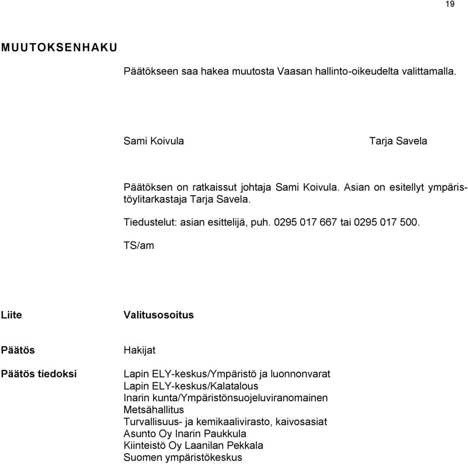 Tiedustelut: asian esittelijä, puh. 0295 017 667 tai 0295 017 500.
