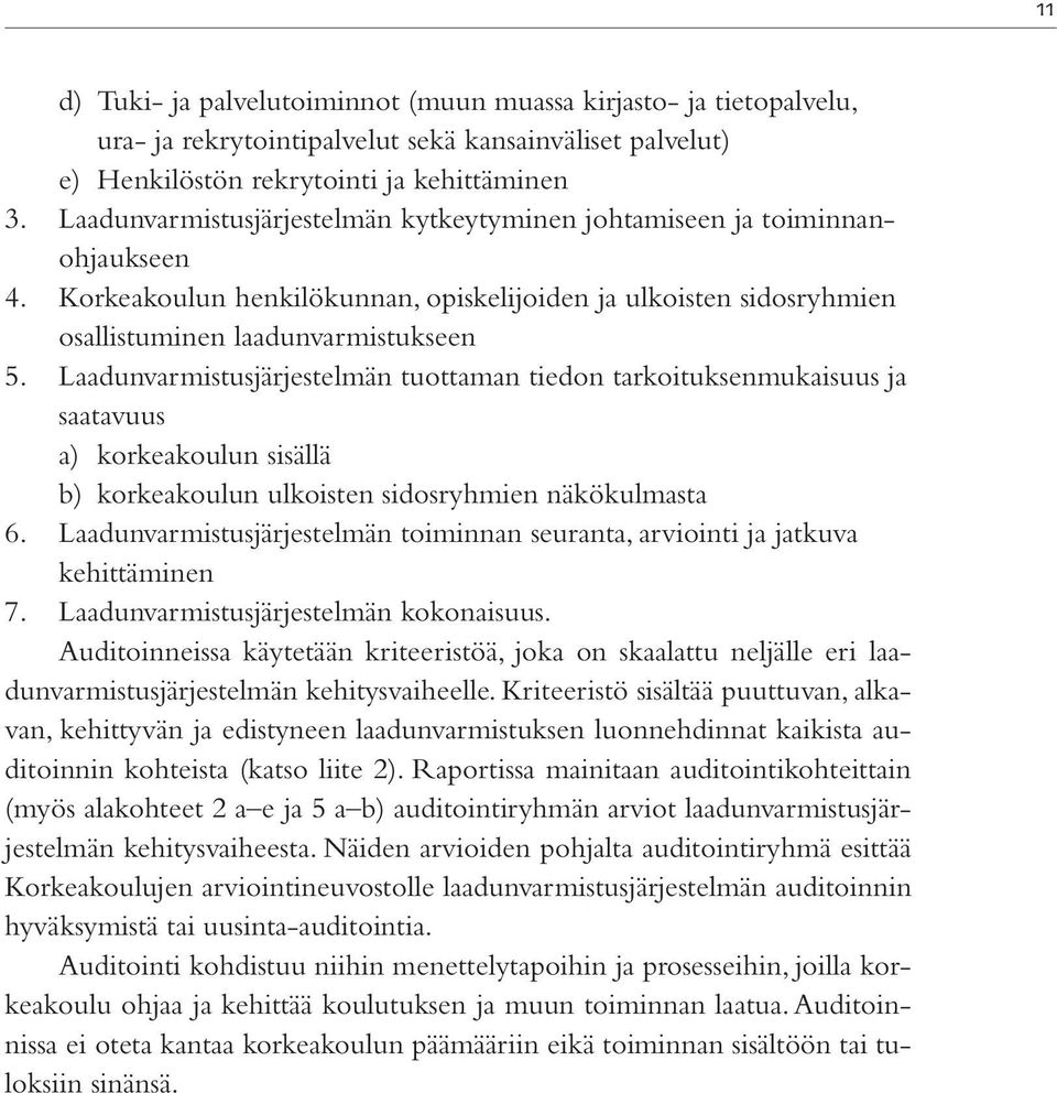 Laadunvarmistusjärjestelmän tuottaman tiedon tarkoituksenmukaisuus ja saatavuus a) korkeakoulun sisällä b) korkeakoulun ulkoisten sidosryhmien näkökulmasta 6.