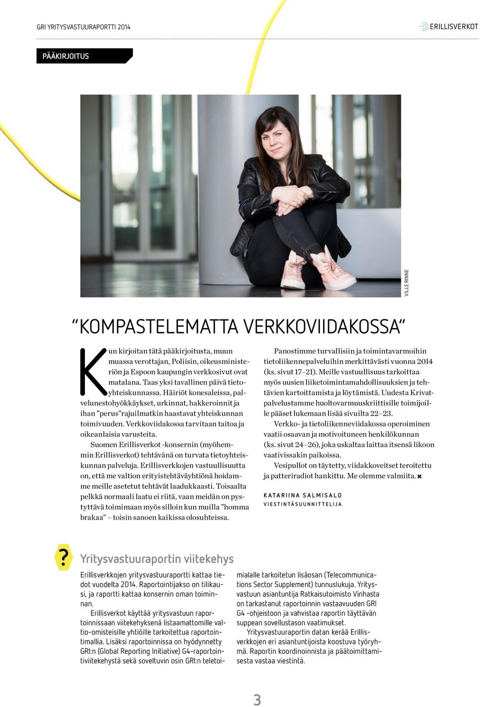 Verkkoviidakossa tarvitaan taitoa ja oikeanlaisia varusteita. Suomen Erillisverkot -konsernin (myöhemmin Erillisverkot) tehtävänä on turvata tietoyhteiskunnan palveluja.