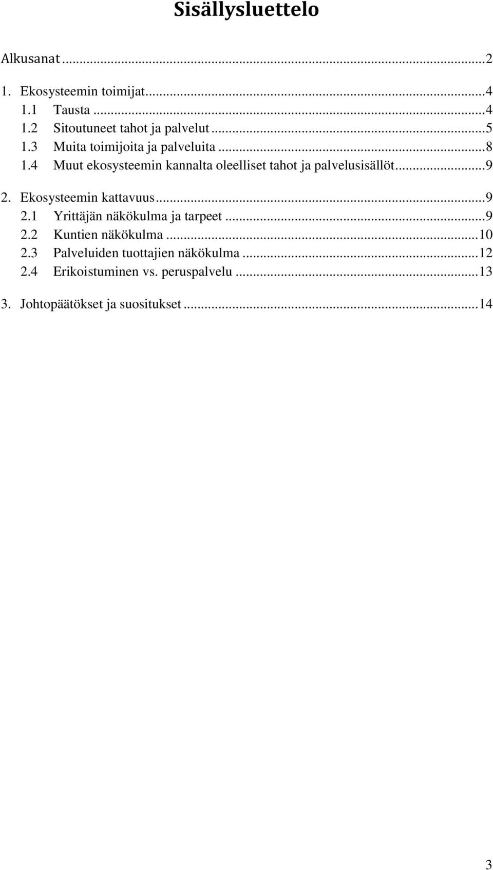 .. 9 2. Ekosysteemin kattavuus... 9 2.1 Yrittäjän näkökulma ja tarpeet... 9 2.2 Kuntien näkökulma... 10 2.