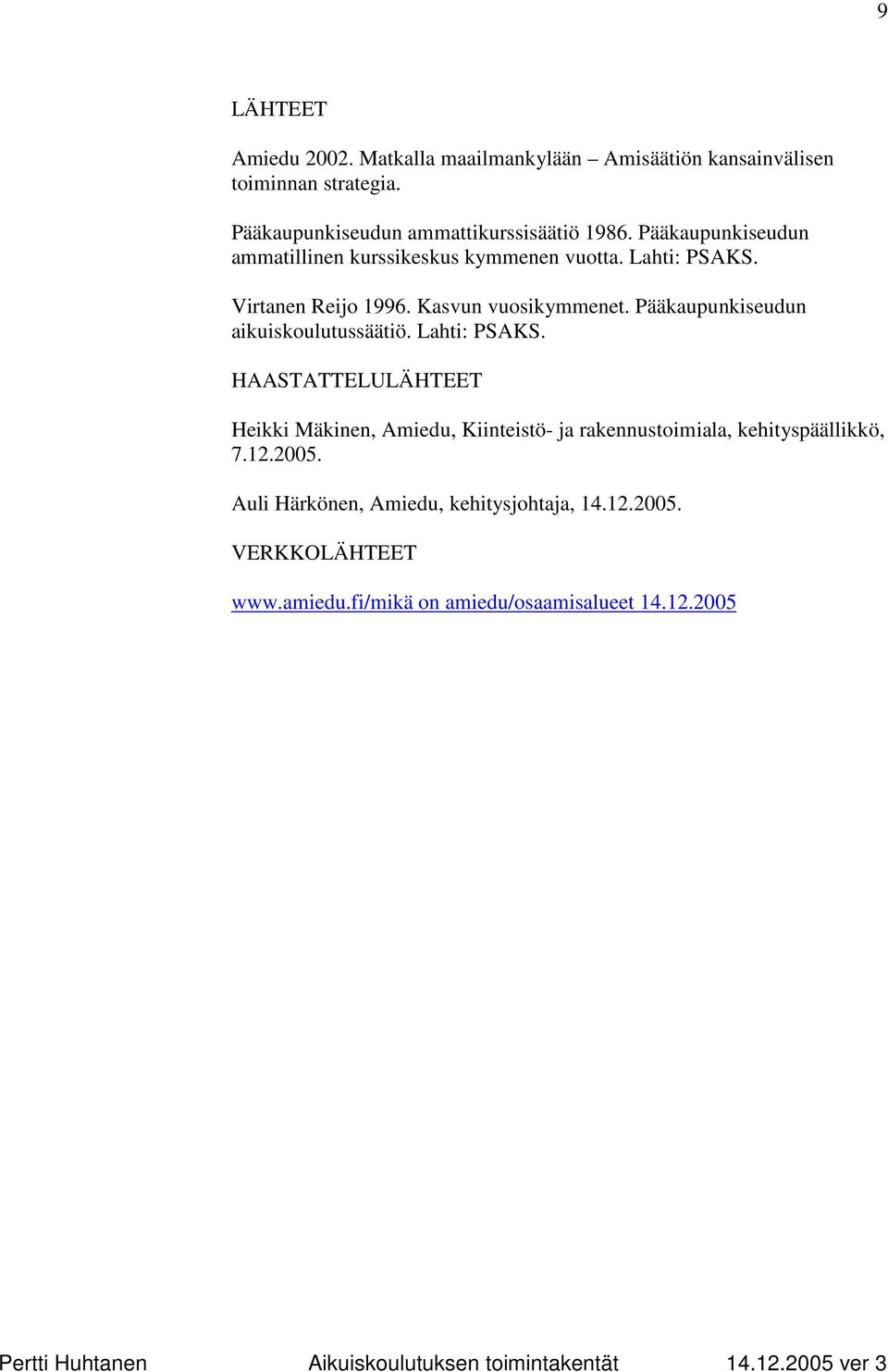 Virtanen Reijo 1996. Kasvun vuosikymmenet. Pääkaupunkiseudun aikuiskoulutussäätiö. Lahti: PSAKS.