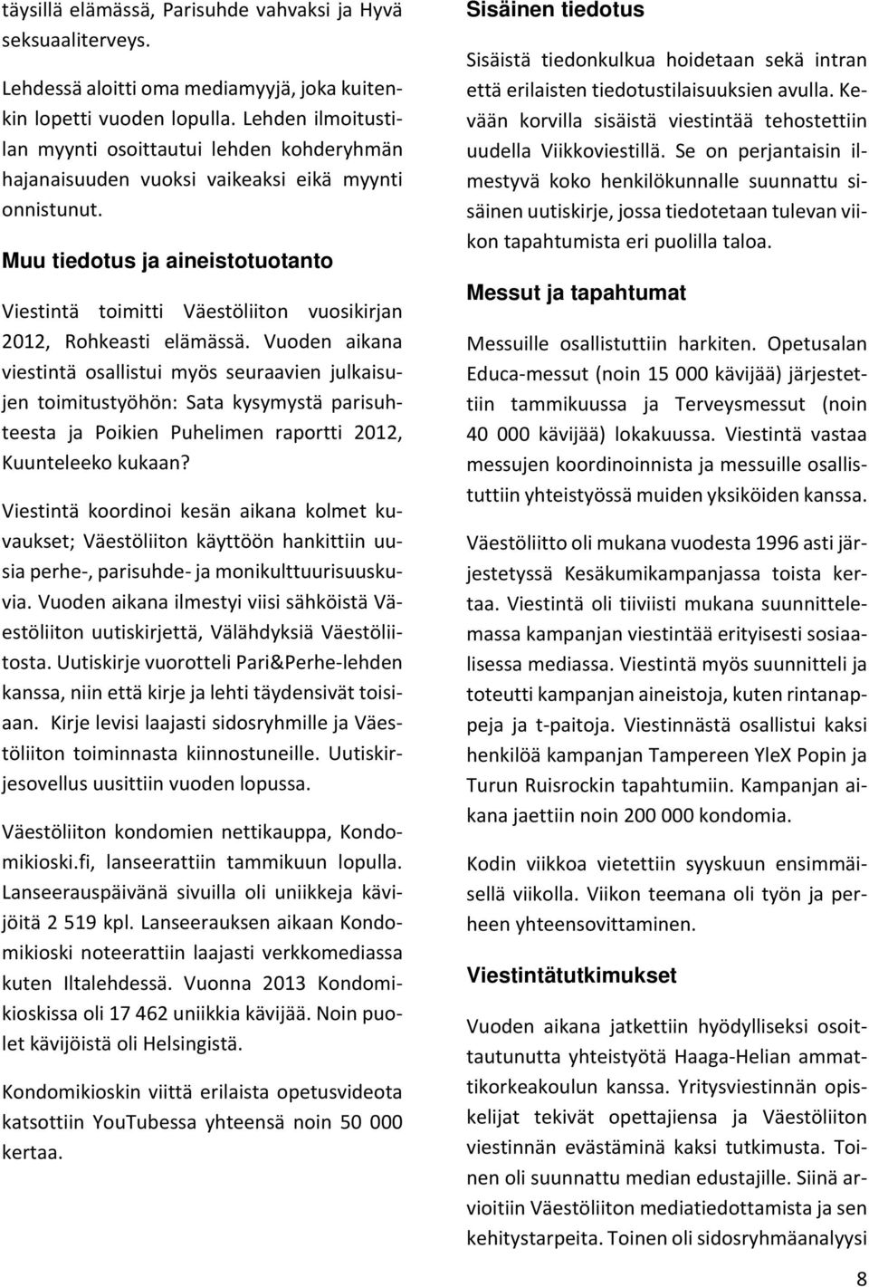 Muu tiedotus ja aineistotuotanto Viestintä toimitti Väestöliiton vuosikirjan 2012, Rohkeasti elämässä.