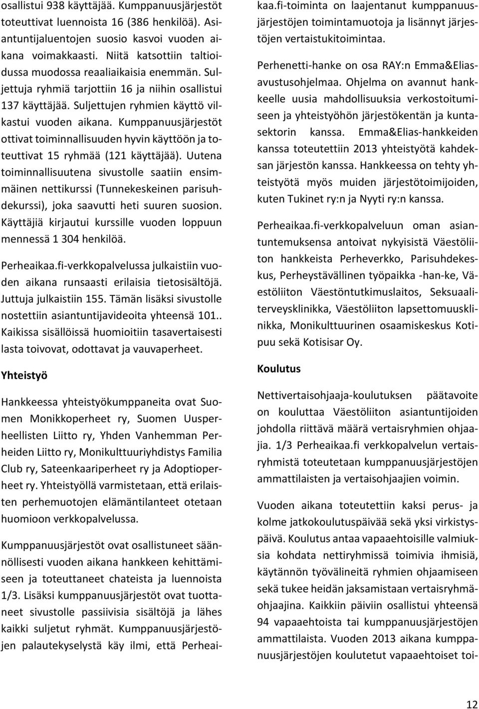 Kumppanuusjärjestöt ottivat toiminnallisuuden hyvin käyttöön ja toteuttivat 15 ryhmää (121 käyttäjää).