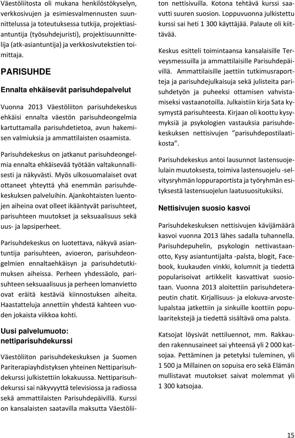 PARISUHDE Ennalta ehkäisevät parisuhdepalvelut Vuonna 2013 Väestöliiton parisuhdekeskus ehkäisi ennalta väestön parisuhdeongelmia kartuttamalla parisuhdetietoa, avun hakemisen valmiuksia ja