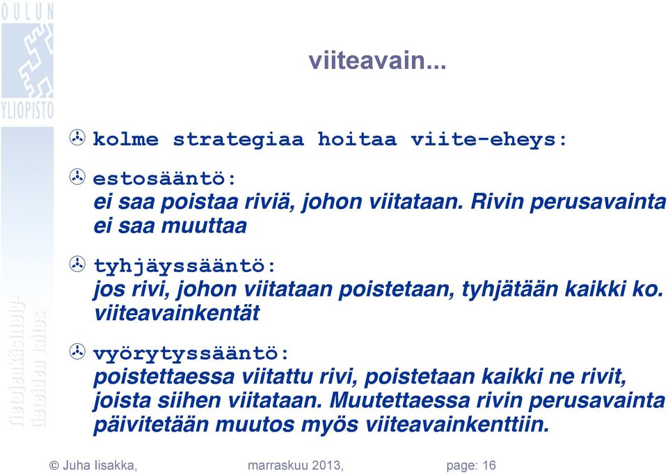 viiteavainkentät > vyörytyssääntö: poistettaessa viitattu rivi, poistetaan kaikki ne rivit, joista siihen