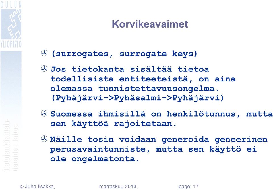 (Pyhäjärvi->Pyhäsalmi->Pyhäjärvi) > Suomessa ihmisillä on henkilötunnus, mutta sen käyttöä