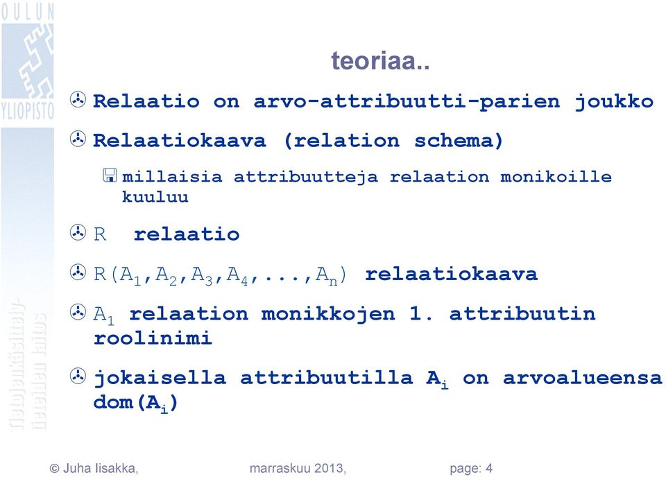 millaisia attribuutteja relaation monikoille kuuluu > R relaatio > R(A 1,A 2,A 3,A 4,.