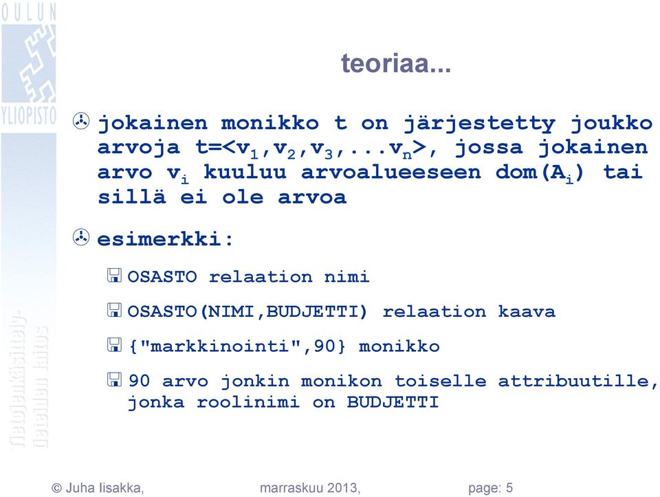 esimerkki: < OSASTO relaation nimi < OSASTO(NIMI,BUDJETTI) relaation kaava < {"markkinointi",90}
