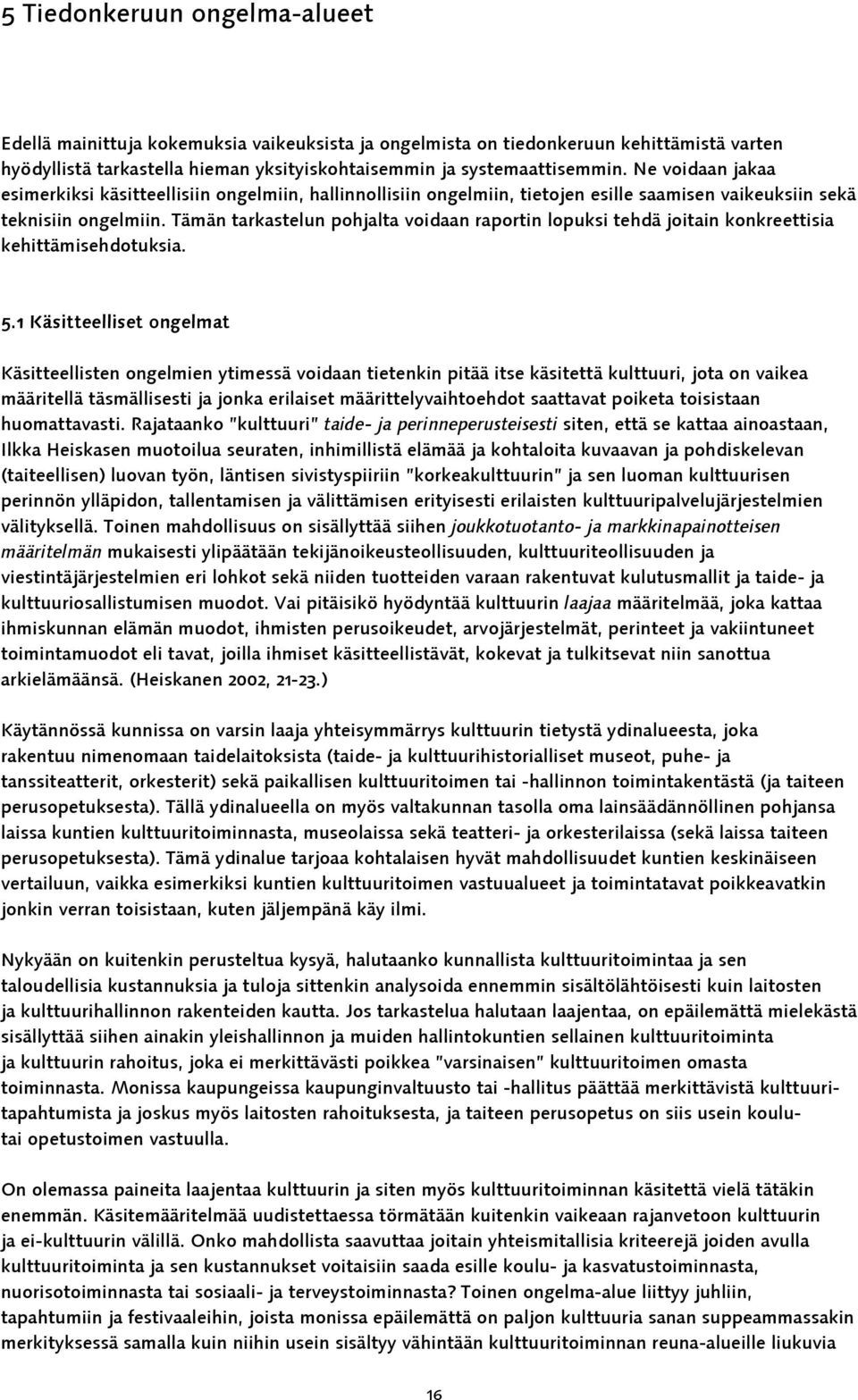 Tämän tarkastelun pohjalta voidaan raportin lopuksi tehdä joitain konkreettisia kehittämisehdotuksia. 5.