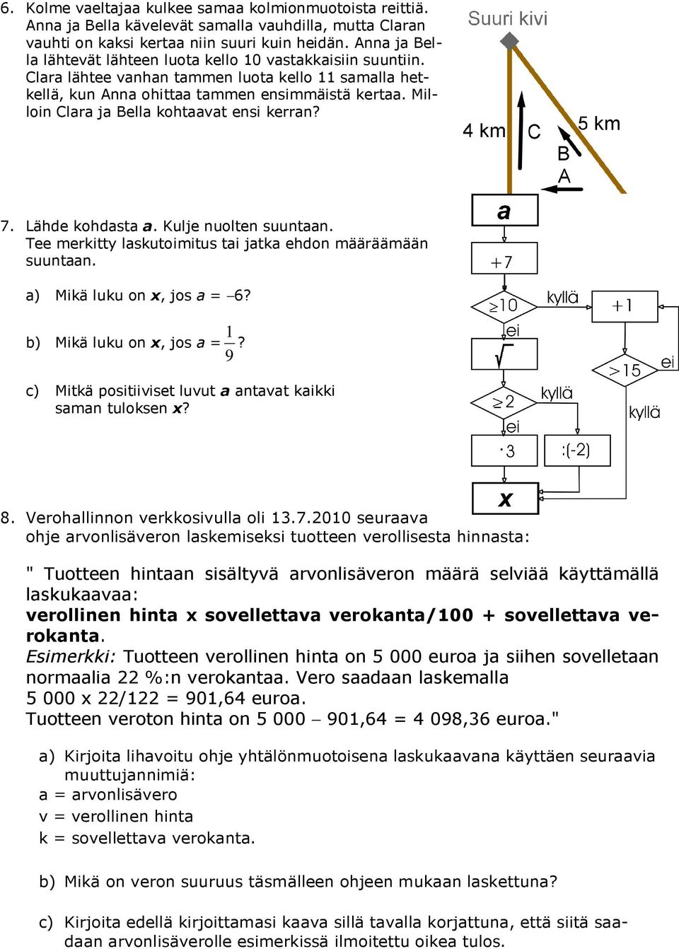 Milloin Clara ja Bella kohtaavat ensi kerran? 7. Lähde kohdasta a. Kulje nuolten suuntaan. Tee merkitty laskutoimitus tai jatka ehdon määräämään suuntaan. a) Mikä luku on x, jos a = 6?