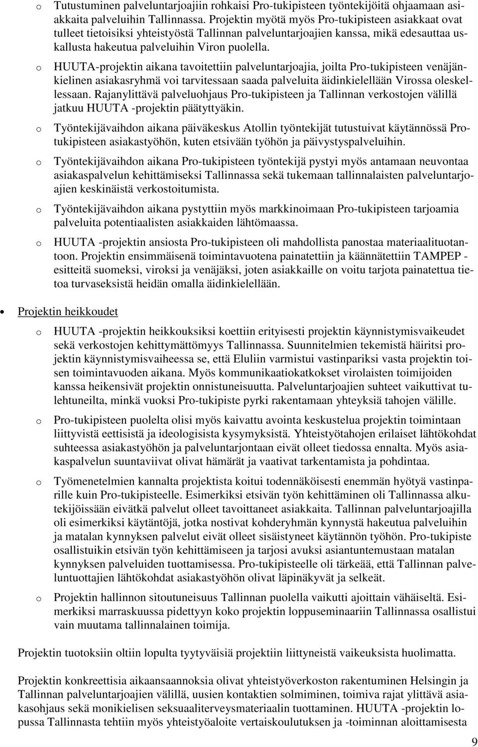 HUUTA-prjektin aikana tavitettiin palveluntarjajia, jilta Pr-tukipisteen venäjänkielinen asiakasryhmä vi tarvitessaan saada palveluita äidinkielellään Virssa leskellessaan.